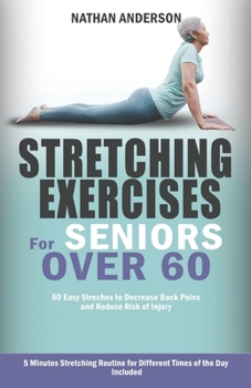 Paperback Stretching for Seniors over 60: 50 easy stretches to decrease back pains and reduce risk of injury Book