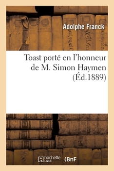 Paperback Toast Porté En l'Honneur de M. Simon Haymen: À l'Occasion de l'Anniversaire de Sa Naissance, 29 Décembre 1888 [French] Book