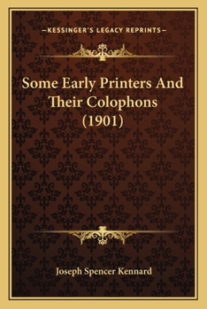 Paperback Some Early Printers And Their Colophons (1901) Book