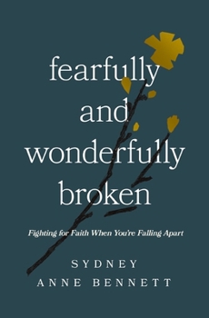 Paperback Fearfully and Wonderfully Broken: Fighting for Faith When You're Falling Apart Book