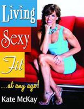 Paperback Living Sexy Fit: At Any Age! Book