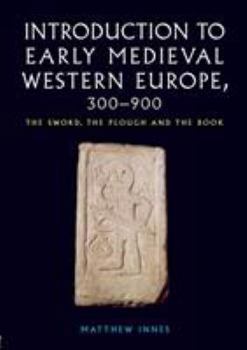 Paperback Introduction to Early Medieval Western Europe, 300-900: The Sword, the Plough and the Book