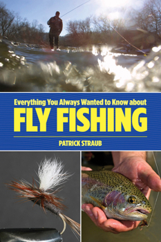 Paperback Everything You Always Wanted to Know about Fly Fishing Book