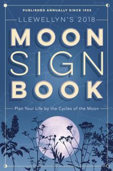 Llewellyn's 2018 Moon Sign Book: Plan Your Life by the Cycles of the Moon - Book  of the Llewellyn's Moon Sign Books