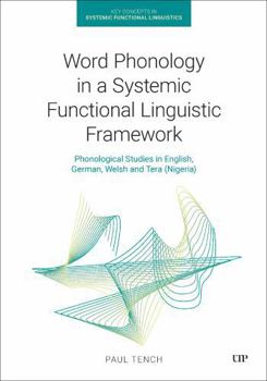 Hardcover Word Phonology in a Systemic Functional Linguistic Framework: Phonological Studies in English, German, Welsh and Tera Book