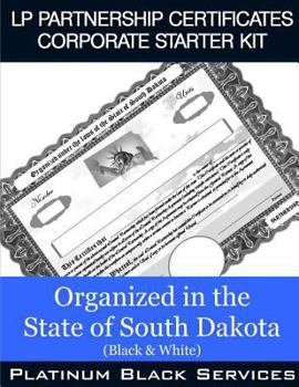 Paperback LP Partnership Certificates Corporate Starter Kit: Organized in the State of South Dakota (Black & White) Book