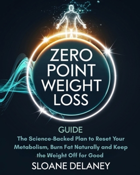ZERO POINT WEIGHT LOSS GUIDE: The Science-Backed Plan to Reset Your Metabolism, Burn Fat Naturally and Keep the Weight Off for Good