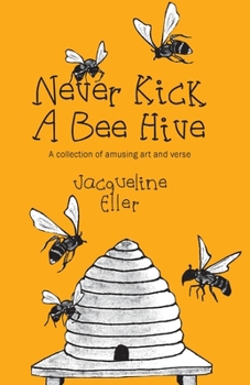 Paperback Never Kick a Bee Hive, A collection of amusing art and verse Book