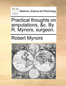 Paperback Practical Thoughts on Amputations, &C. by R. Mynors, Surgeon. Book