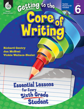 Paperback Getting to the Core of Writing: Essential Lessons for Every Sixth Grade Student Book