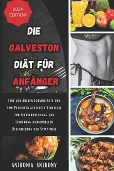 Paperback Die Galveston-Diät für Anfänger: Eine von Ärzten formulierte und von Patienten getestete Strategie zur Fettverbrennung und Linderung hormoneller Besch [German] Book