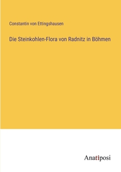 Paperback Die Steinkohlen-Flora von Radnitz in Böhmen [German] Book