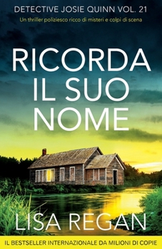 Ricorda il suo nome: Un thriller poliziesco ricco di misteri e colpi di scena (Detective Josie Quinn) (Italian Edition)