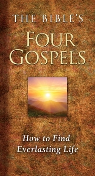 Paperback The Bible's Four Gospels: How to Find Everlasting Life Book