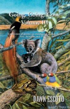 Paperback Going, Going, Gone Volume III: A collection of poems on endangered animals from Asia, Australia, and Oceania Book