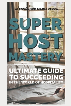 Paperback Super Host Mastery: Ultimate Guide to Succeeding in the World of Hospitality Book