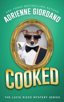 Cooked: Misadventures of a Frustrated Mob Princess - Book #6 of the Lucie Rizzo Mystery