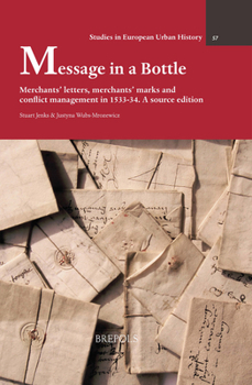 Hardcover Message in a Bottle: Merchants' Letters, Merchants' Marks and Conflict Management in 1533-34. a Source Edition Book