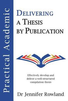 Paperback Practical Academic: Delivering a Thesis by Publication Book