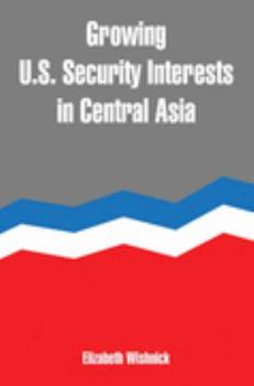 Paperback Growing U.S. Security Interests in Central Asia Book