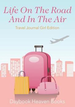 Paperback Life On The Road And In The Air Travel Journal Girl Edition Book