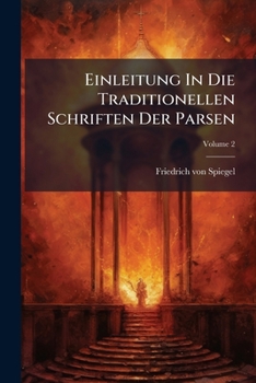 Einleitung In Die Traditionellen Schriften Der Parsen, Volume 2