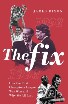 Hardcover The Fix: How the First Champions League Was Won and Why We All Lost Book
