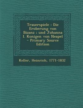 Paperback Trauerspiele: Die Eroberung Von Bizanz; Und Johanna I. Konigen Von Neapel - Primary Source Edition [German] Book