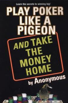 Paperback Play Poker Like a Pigeon (And Take The Money Home) Book