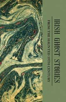 Paperback Irish Ghost Stories (Mystery & Supernatural): From the Haunted 19th Century Book