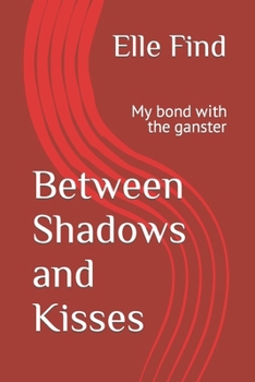Paperback Between Shadows and Kisses: My bond with the ganster Book