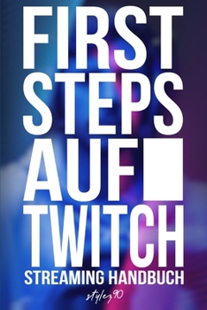 Paperback First Steps auf Twitch: Streaming Handbuch [German] Book