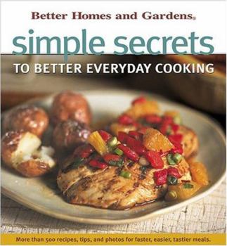 Hardcover Simple Secrets to Better Everyday Cooking: More Than 500 Recipes, Tips, and Photos for Faster, Easier, Tastier Meals Book