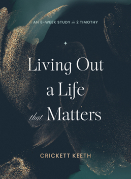 Paperback Living Out a Life That Matters: An 8-Week Study in 2 Timothy Book