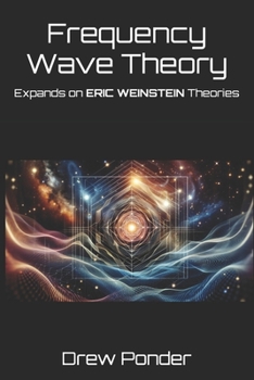 Paperback Frequency Wave Theory: Expands on ERIC WEINSTEIN Theories Book