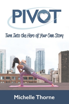 Paperback Pivot: Turn Into the Hero of Your Own Story Book