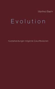 Paperback Evolution: Kurzbehandlungen möglicher Zukunftsvisionen [German] Book