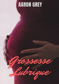 Paperback Grossesse Lubrique: Roman ?rotique, interdit au moins de 18 ans [French] Book