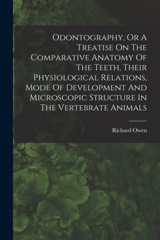 Paperback Odontography, Or A Treatise On The Comparative Anatomy Of The Teeth, Their Physiological Relations, Mode Of Development And Microscopic Structure In T Book