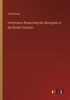 Paperback Information Respecting the Aborigines in the British Colonies Book