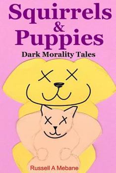 Paperback Squirrels & Puppies: Dark Morality Tales Book
