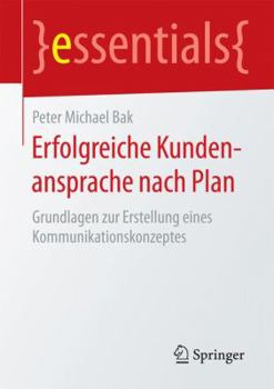 Paperback Erfolgreiche Kundenansprache Nach Plan: Grundlagen Zur Erstellung Eines Kommunikationskonzeptes [German] Book