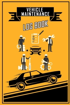 Vehicle Maintenance Log Book: Repairs and Maintenance Record Book for Cars, Trucks, Motorcycles and Other Vehicles with Parts List and Mileage Log, Maintenance Log Book, Vehicle Log Book