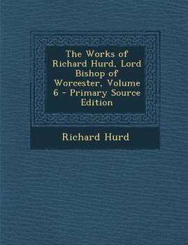 Paperback Works of Richard Hurd, Lord Bishop of Worcester, Volume 6 Book