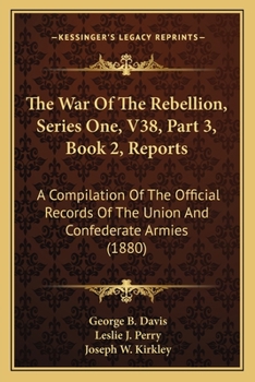 Paperback The War Of The Rebellion, Series One, V38, Part 3, Book 2, Reports: A Compilation Of The Official Records Of The Union And Confederate Armies (1880) Book