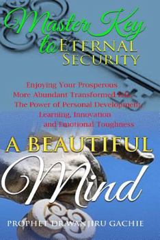 Paperback A Beautiful Mind Master Key to Eternal Security: Enjoying Your Very Prosperous More Abundant Transformed Life, the Power of Personal Development, Lear Book