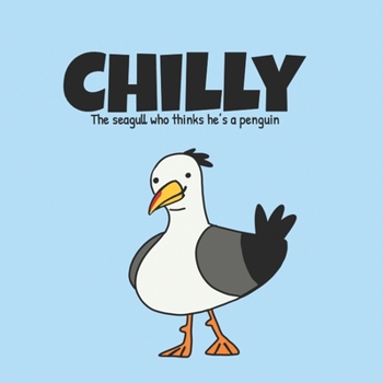 Paperback Chilly: The Seagull Who Thinks He's A Penguin Book