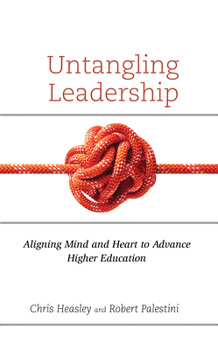 Hardcover Untangling Leadership: Aligning Mind and Heart to Advance Higher Education Book