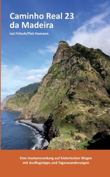 Paperback Caminho Real 23 da Madeira: Eine Inselumrundung auf historischen Wegen mit Ausflugstipps und Tageswanderungen [German] Book