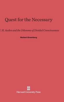Hardcover Quest for the Necessary: W. H. Auden and the Dilemma of Divided Consciousness Book